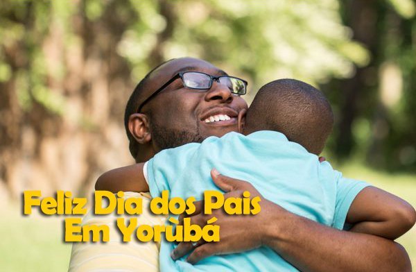 Como Dizer Feliz Dia dos Pais em Yorùbá?