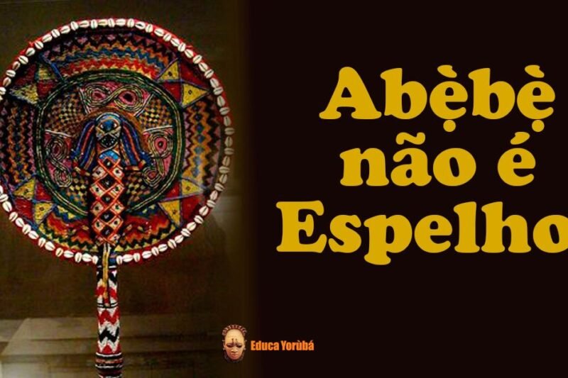 Abẹ̀bẹ̀ não é espelho – Aula de Yorùbá