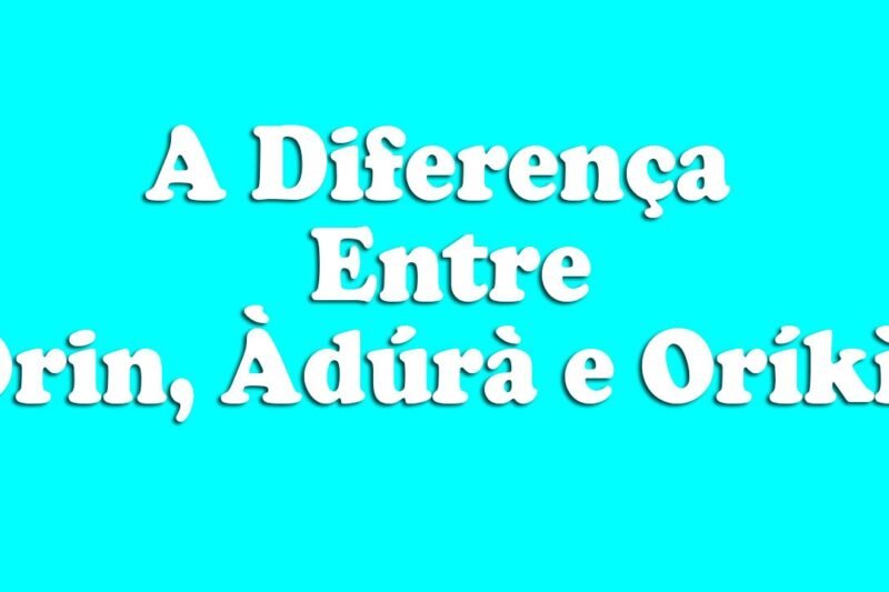 A Diferença Entre Àdúrà, Orin e Oríkì – Aula de Yorùbá