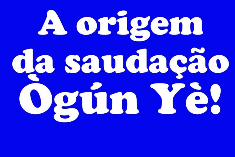 A Origem da Saudação Ògún yè e Pàtàkòrí Com Tradução Correta!