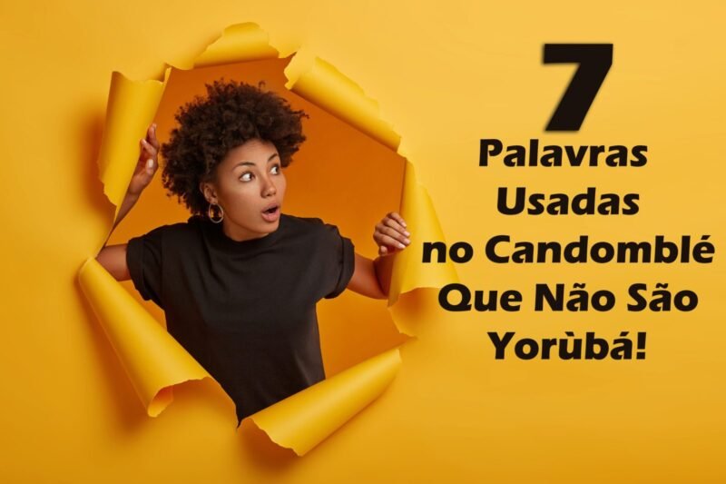 7 Palavras Usadas no Candomblé Que Não São Yorùbá